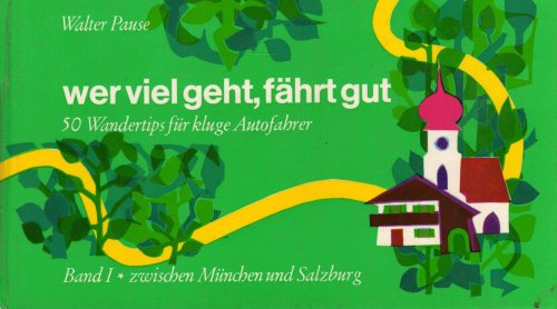 wer viel geht, fährt gut. Band I. zwischen München und Salzburg Books