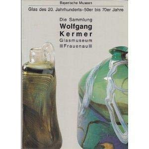 Die Sammlung Wolfgang Kermer, Glasmuseum Frauenau. Glas des 20. Jahrhunderts - 50er bis 70er Jahre Books