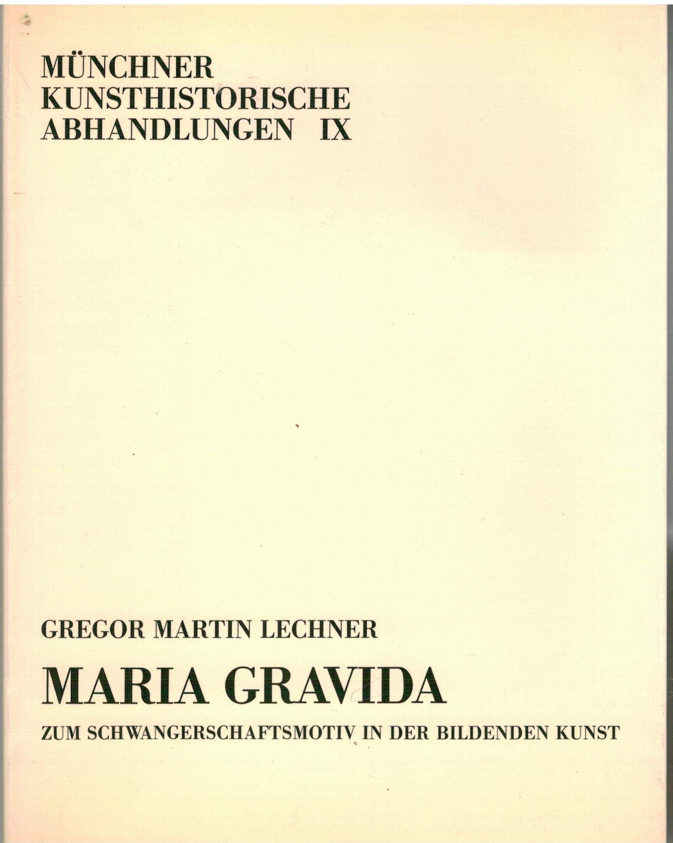 Maria Gravida. Zum Schwangerschaftsmotiv in der bildenden Kunst. Münchner Kunsthistorische Abhandlungen IX Books