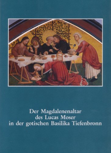 Der Magdalenenaltar des Lucas Moser in der gotischen Basilika Tiefenbronn (Große Kunstführer / Große Kunstführer / Kirchen und Klöster) Film, Art & Culture
