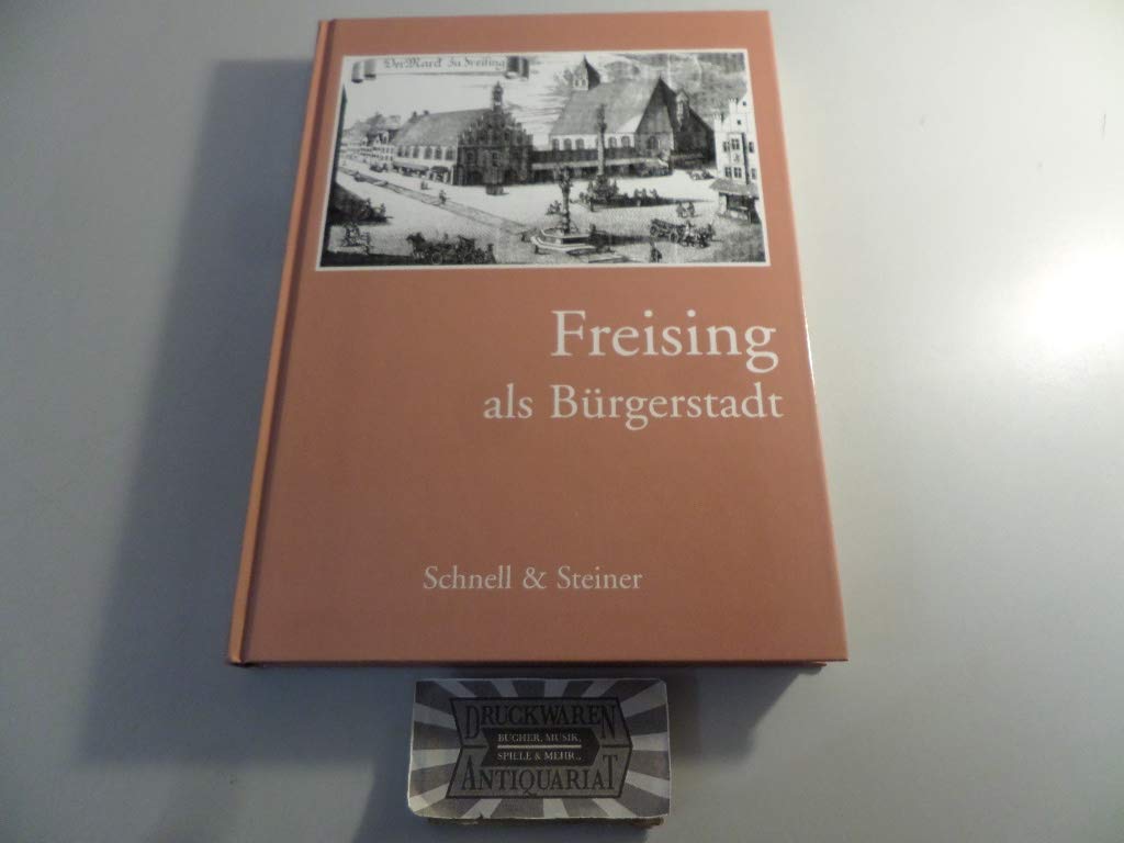 Freising als Bürgerstadt: Festschrift zur Tausendjahrfeier der Verleihung des Markt-, Münz- und Zollrechts für Freising durch Kaiser Otto III. an ... 996-1996 (Festschriften und Chroniken) Business, Finance & Career
