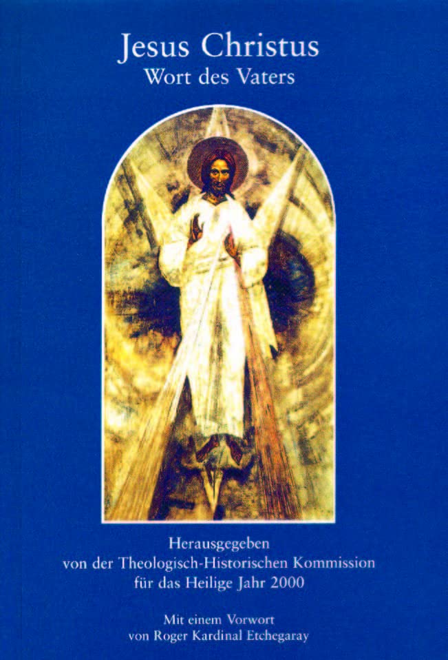 Jesus Christus Wort des Vaters: Herausgegeben von der theologisch-historischen Kommission für das Heilige Jahr 2000 (Auf dem Weg zum Jahr 2000) Religion & Esotericism