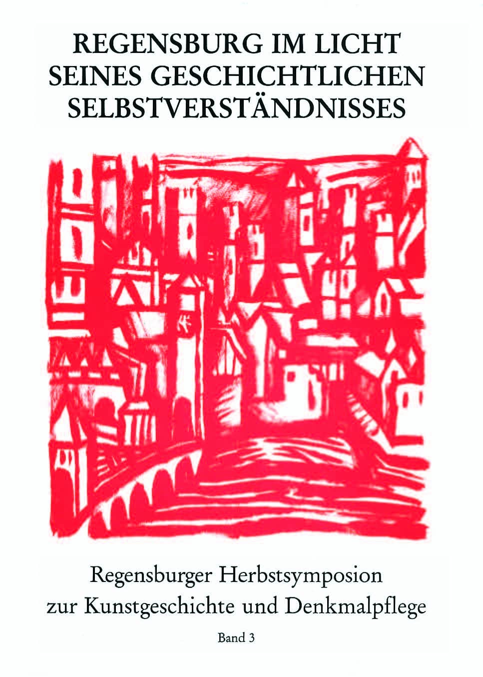 Regensburg im Licht seines geschichtlichen Selbstverständnisses: Bildliche Selbstdarstellung einer historischen Stadt durch Kunst, Literatur und ... (Regensburger Herbstsymposion, Band 3) Film, Art & Culture
