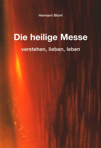 Die Heilige Messe: verstehen, lieben, leben Religion & Esotericism