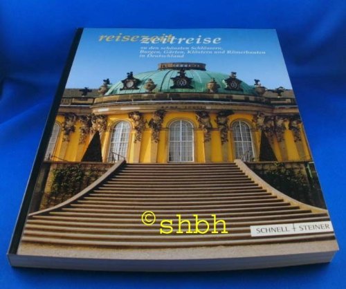 Reisezeit - Zeitreise: zu den schönsten Schlössern, Burgen, Gärten, Klöstern und Römerbauten in Deutschland Leisure, Home & Garden