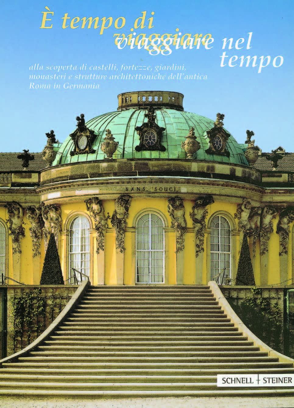 È tempo di viaggiare - Viaggiare nel tempo: alla scoperta di castelli, palazzi, giardini, monasteri e strutture architettoniche dell’antica Roma in Germania Travel Books
