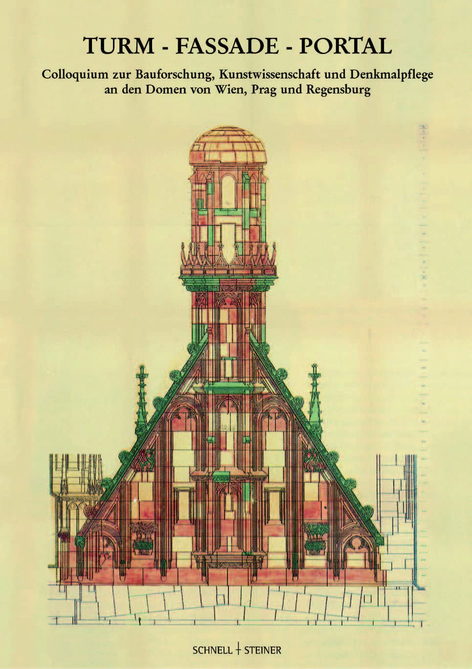 Turm - Fassade - Portal: Colloquium zur Bauforschung, Kunstwissenschaft und Denkmalpflege an den Domen von Wien, Prag und Regensburg Architecture