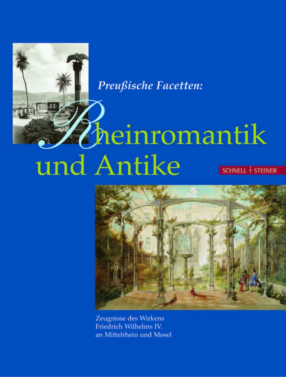 Preußische Facetten: Rheinromantik und Antike: Zeugnisse des Wirkens Friedrich Wilhelm IV. an Mittelrhein und Mosel Architecture
