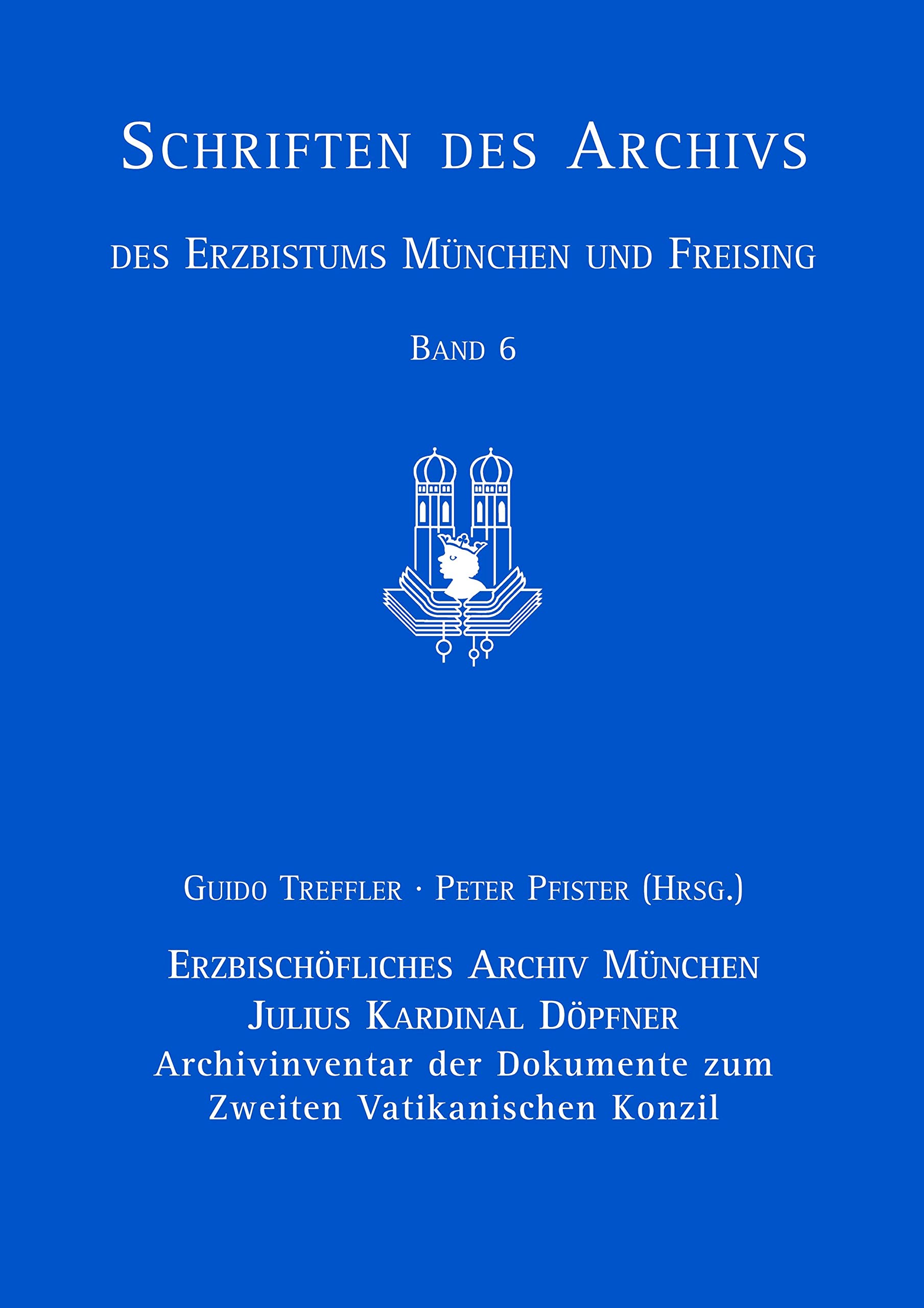 Julius Kardinal Döpfner. Archivinventar der Dokumente zum Zweiten Vatikanischen Konzil (Schriften des Archivs des Erzbistums München und Freising, Band 6) Philosophy