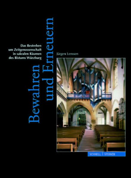 Bewahren und Erneuern - Festschrift für Jürgen Schädel: Das Bestreben um Zeitgenossenschaft in sakralen Räumen des Bistums Würzburg. Religion & Esotericism
