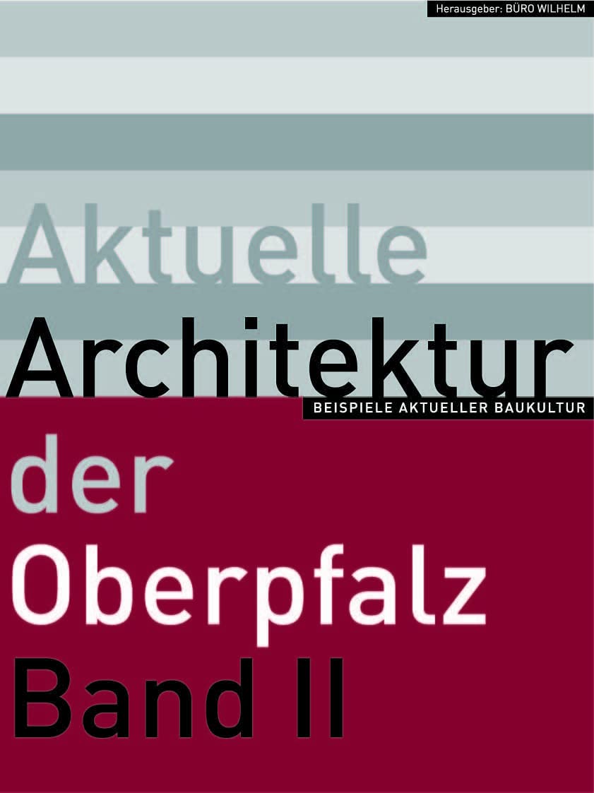 Aktuelle Architektur in der Oberpfalz II: Beispiele aktueller Baukultur Architecture