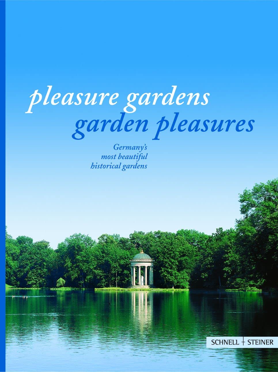 Pleasure gardens - Garden pleausures: Germany's most beautiful historical gardens Garden & Plants