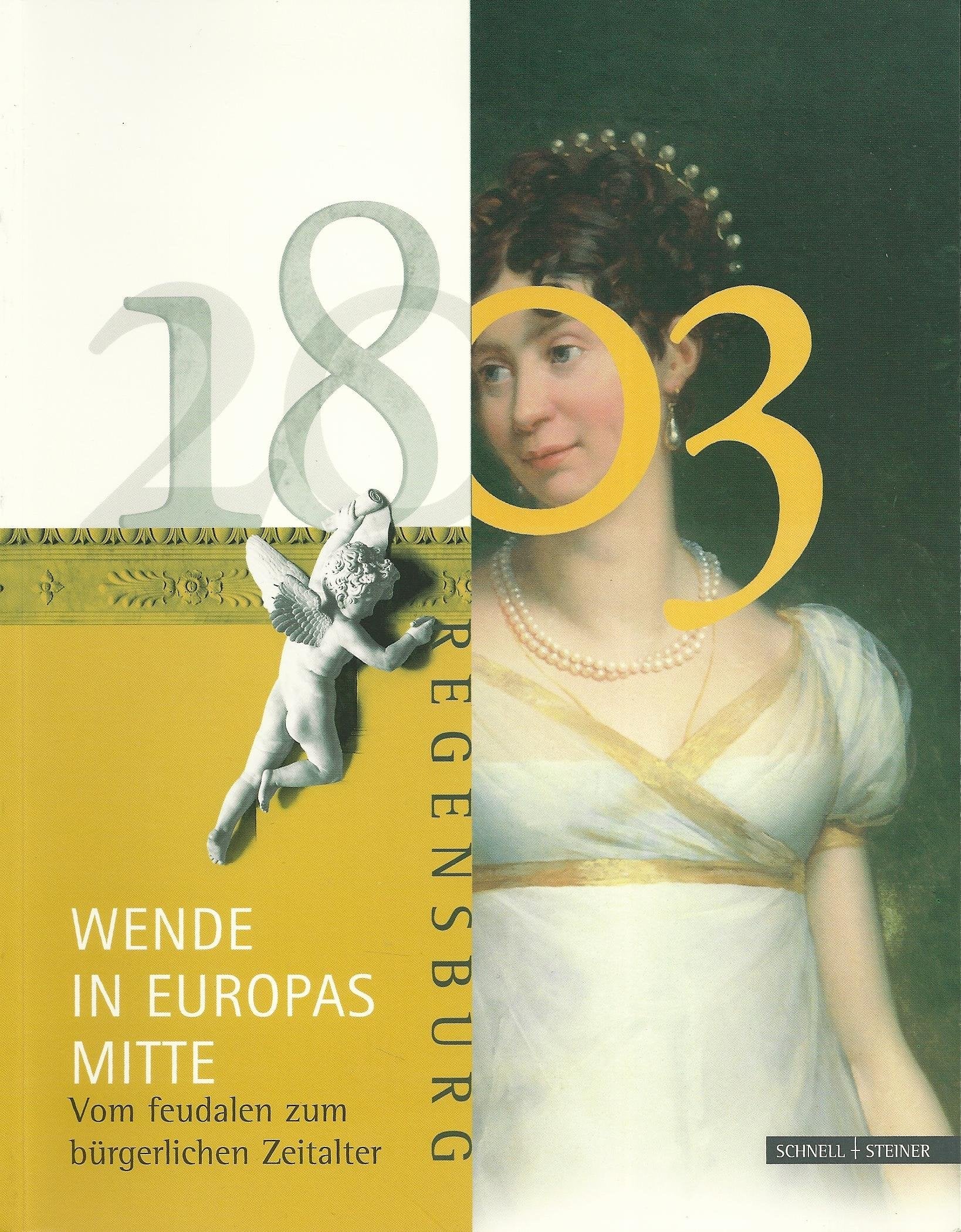 1803 - Wende in Europas Mitte: Vom feudalen zum bürgerlichen Zeitalter. Begleitband zur Ausstellung im Historischen Museum Regensburg (29.05.-24.08.2003) Film, Art & Culture