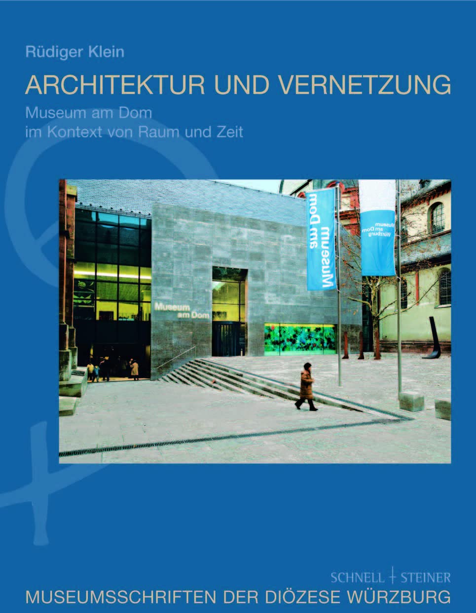 Architektur und Vernetzung: Das Museum am Dom im Kontext von Raum und Zeit (Museumsschriften der Diözese Würzburg, Band 10) Architecture