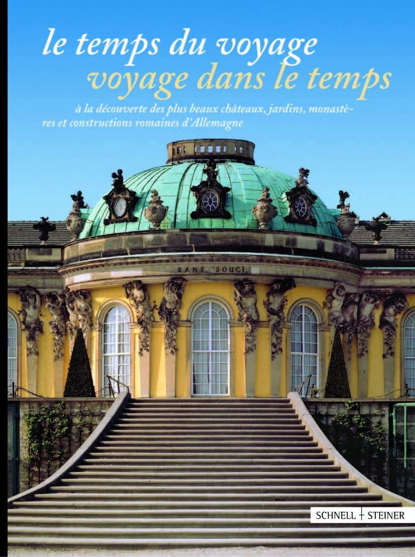 Le temps du voyage - Voyage dans le temps: á la découverte des plus beaux châteaux, jardins, monastères et constructions romaines d'Allemagn book