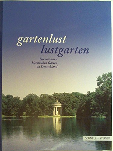 Gartenlust - Lustgarten. Die schönsten historischen Gärten in Deutschland: Offizieller Führer der Schlösserverwaltungen in Baden-Württemberg, Bayern, ... Rheinland-Pfalz, Sachsen und Thüringen Travel Books