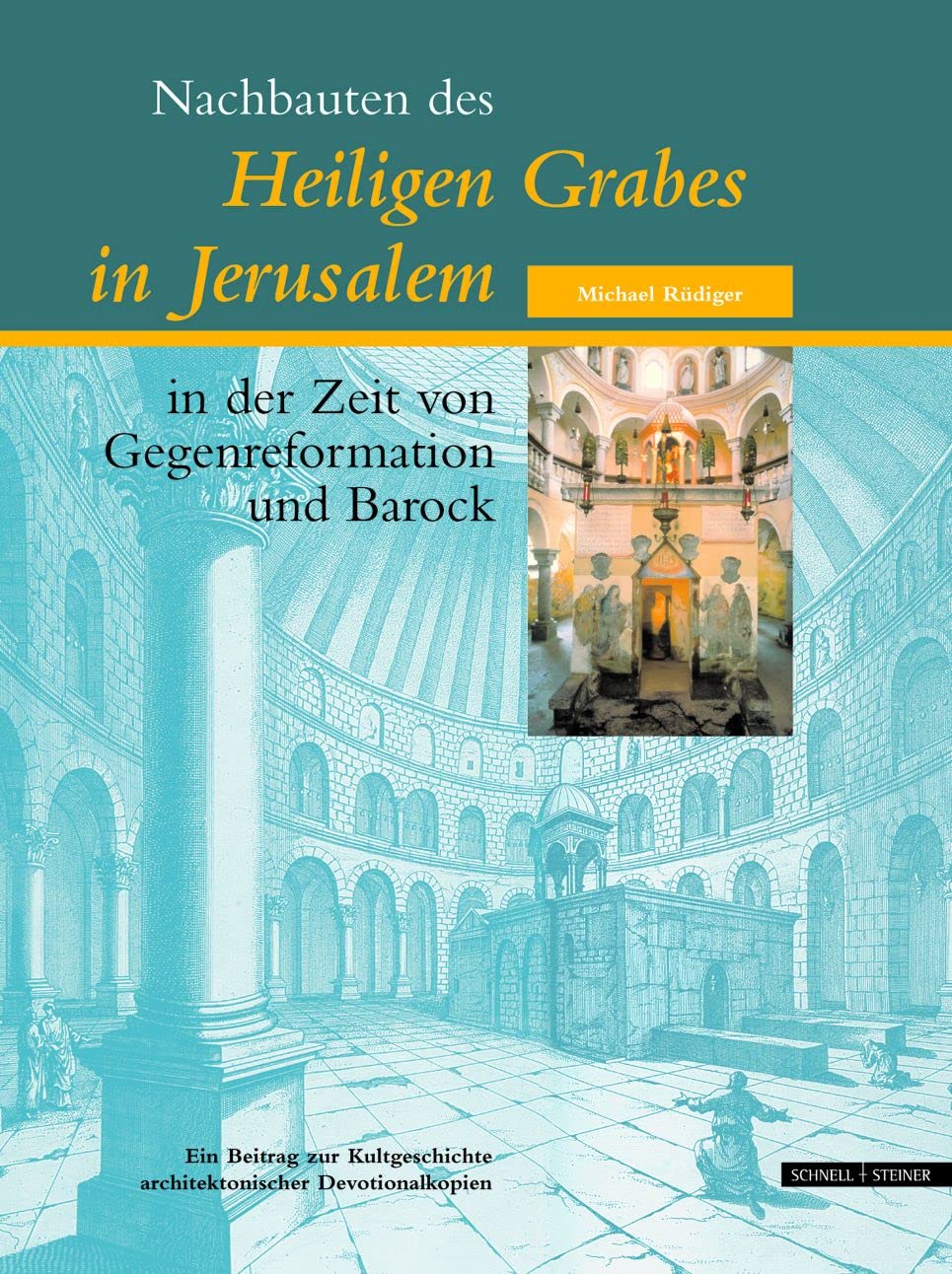 Nachbauten des Heiligen Grabes in Jerusalem in der Zeit von Gegenreformation und Barock: Ein Beitrag zur Kultgeschichte architektonischer Devotionalkopien Architecture