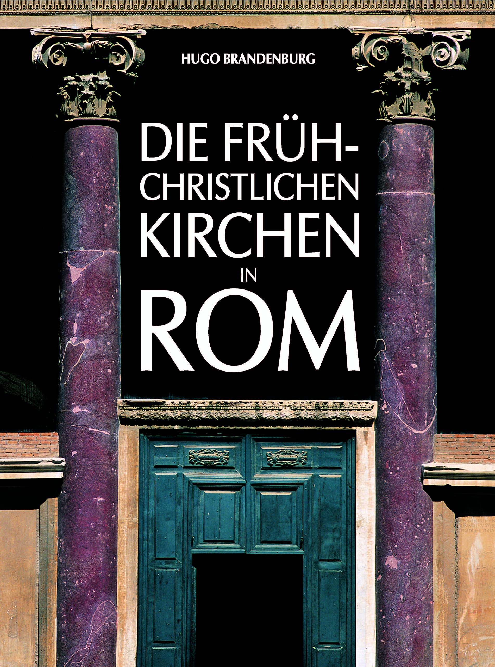 Die frühchristlichen Kirchen in Rom: vom 4. bis zum 7. Jahrhundert Der Beginn der abendländischen Kirchenbaukunst Architecture