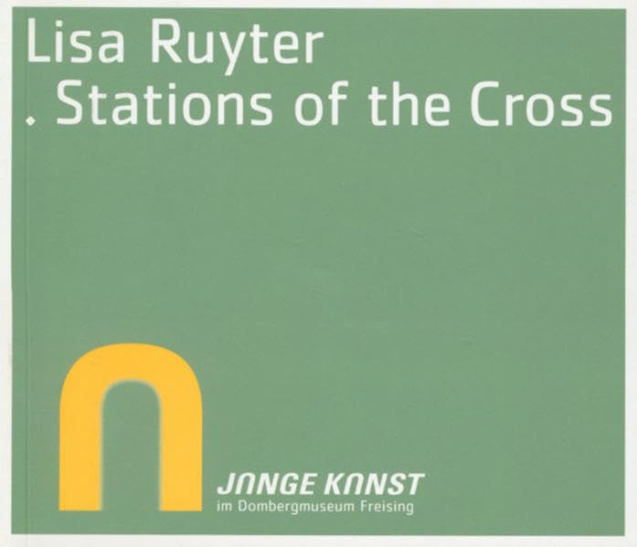 Lisa Ruyter - Stations of the Cross: Junge Kunst in Freising book