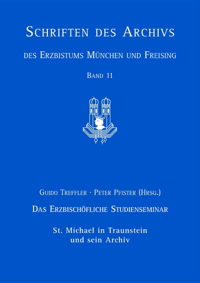 Das Erzbischöfliche Studienseminar St. Michael in Traunstein und sein Archiv (Schriften des Archivs des Erzbistums München und Freising, Band 11) Memories