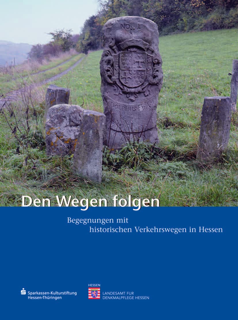 Den Wegen folgen: Begegnungen mit den historischen Verkehrswegen in Hessen (Begegnungen mit dem Kulturerbe in Hessen, Band 9) Business, Finance & Career