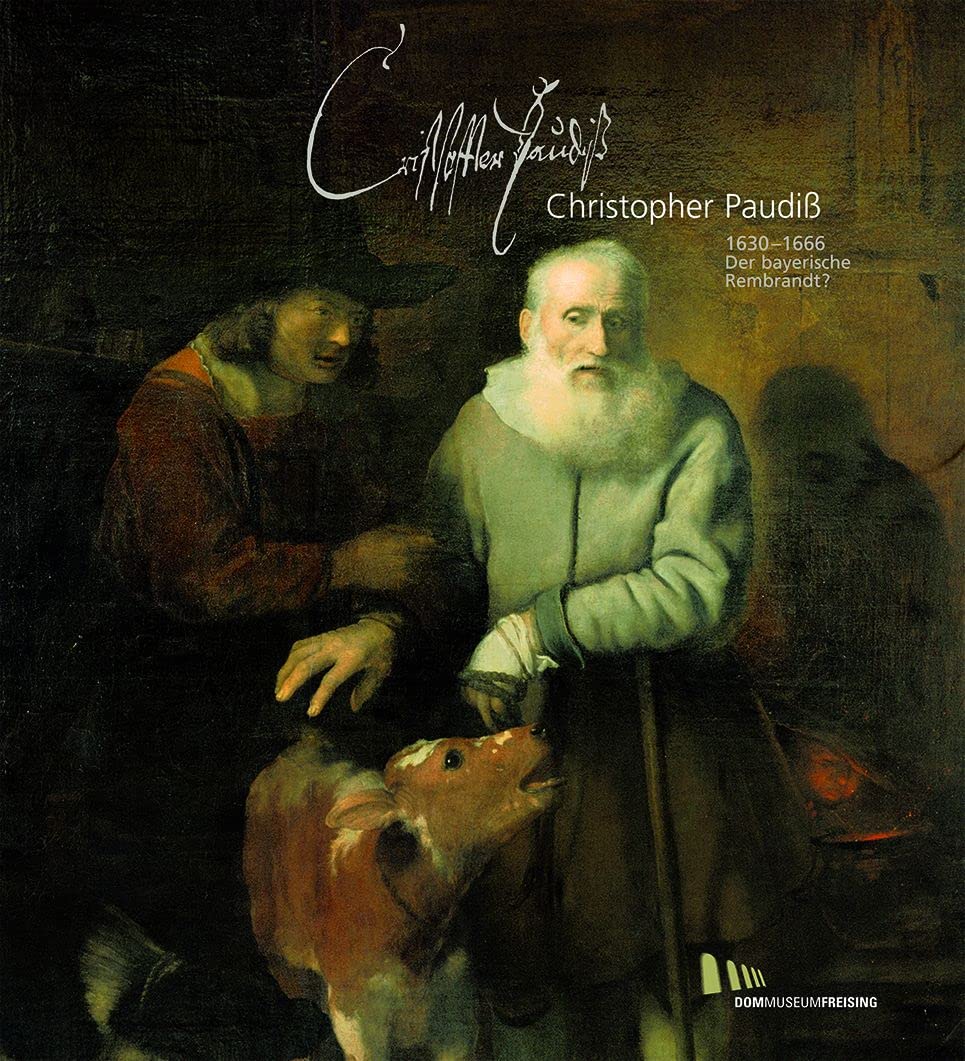 Christopher Paudiß: 1630-1666. Der bayerische Rembrandt? (Ausstellungskataloge / Diözesanmuseum für christliche Kunst des Erzbistums München und Freising, Band 44) Architecture
