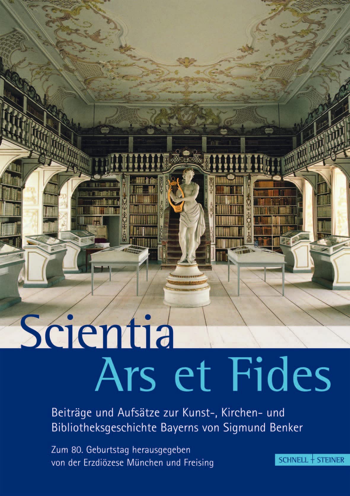 Scientia Ars et Fides: Beiträge und Aufsätze zur Kunst-, Kirchen- und Bibliotheksgeschichte Bayerns von Sigmund Benker Social Sciences