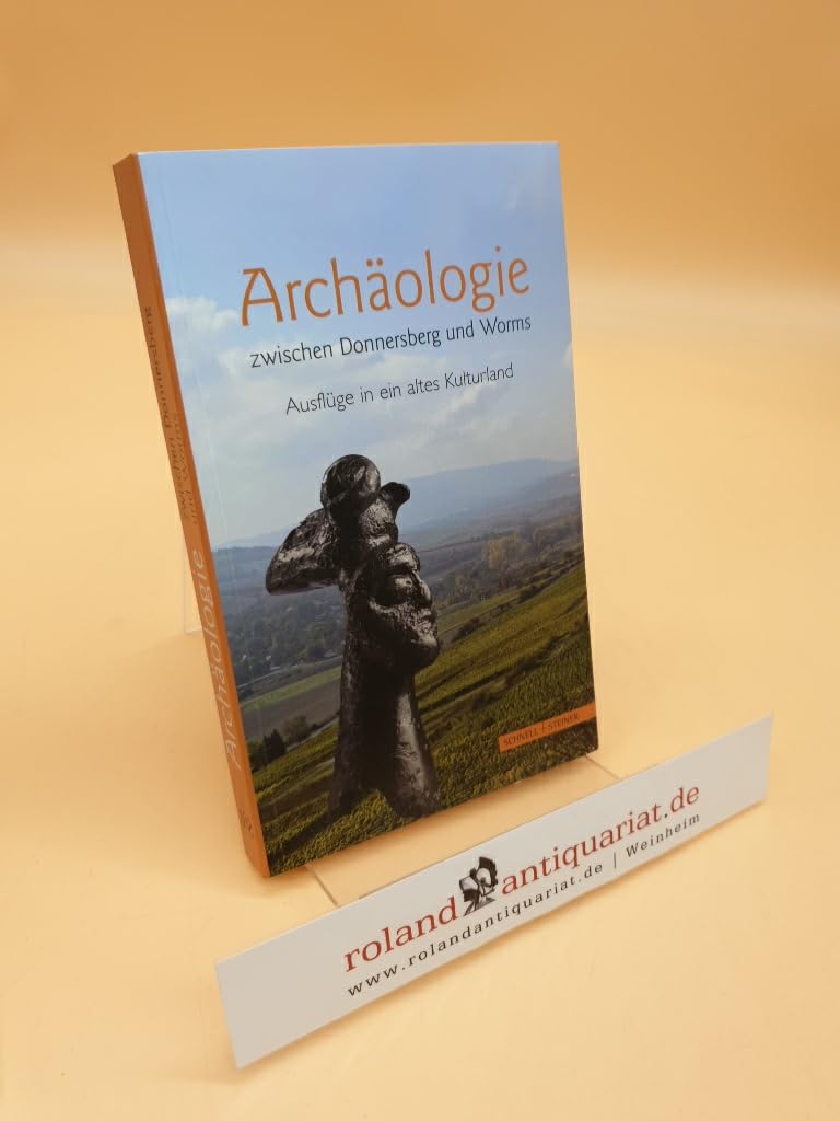 Archäologie zwischen Donnersberg und Worms: Ausflüge in ein altes Kulturland Social Sciences