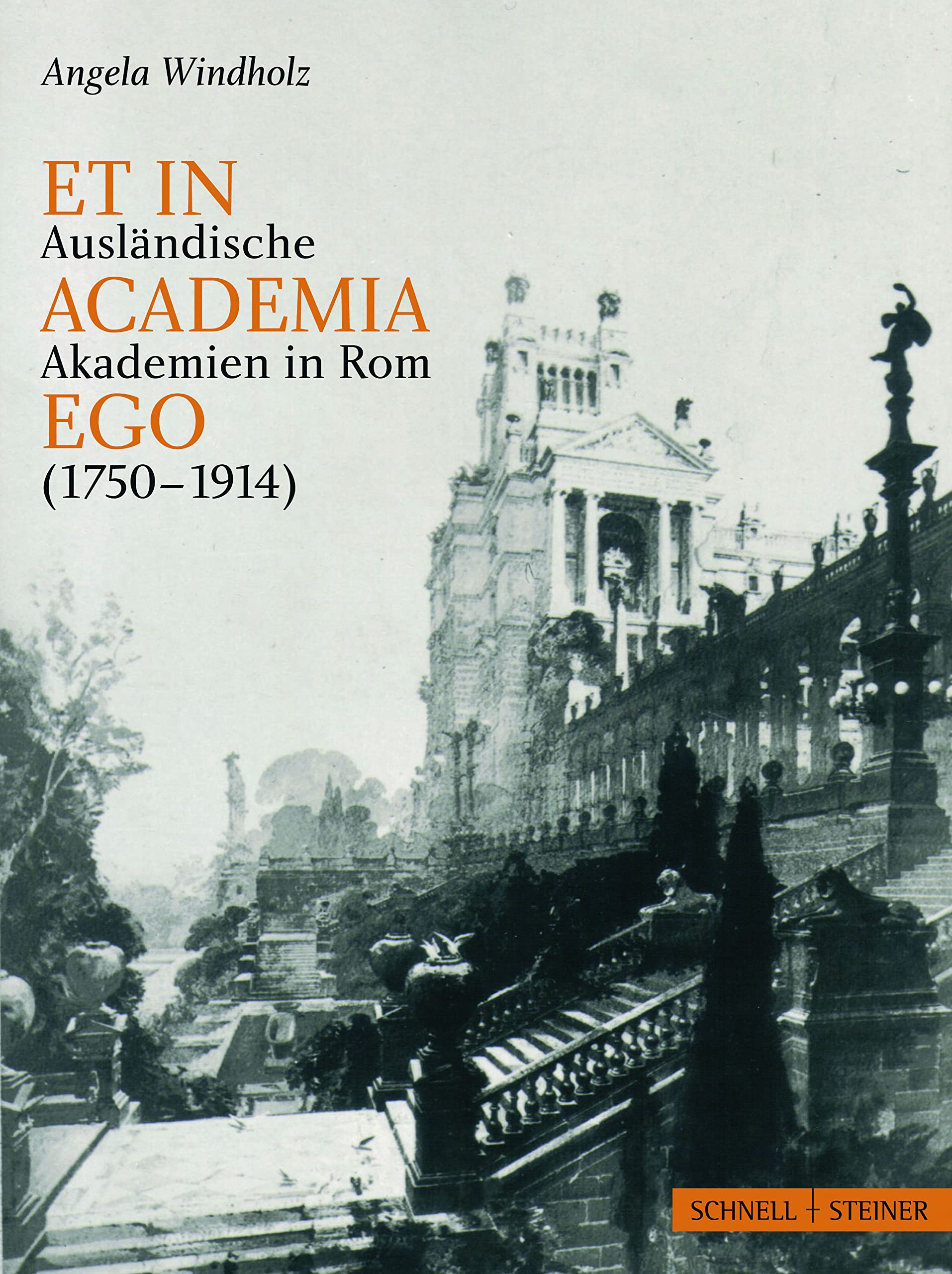Et in Academia Ego: Auslandische Akademien in Rom Zwischen Kunstlerischer Standortbestimmung Und Nationaler Reprasentation 1750 - 1914 book