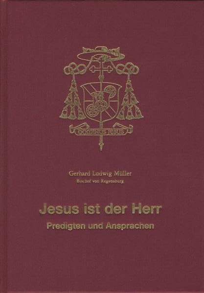 Jesus ist der Herr - Predigten und Ansprachen: Festgabe zum 30. Jahrestag der Priesterweihe und zum 60. Geburtstag von Bischof Dr. Gerhard Ludwig Müller Philosophy