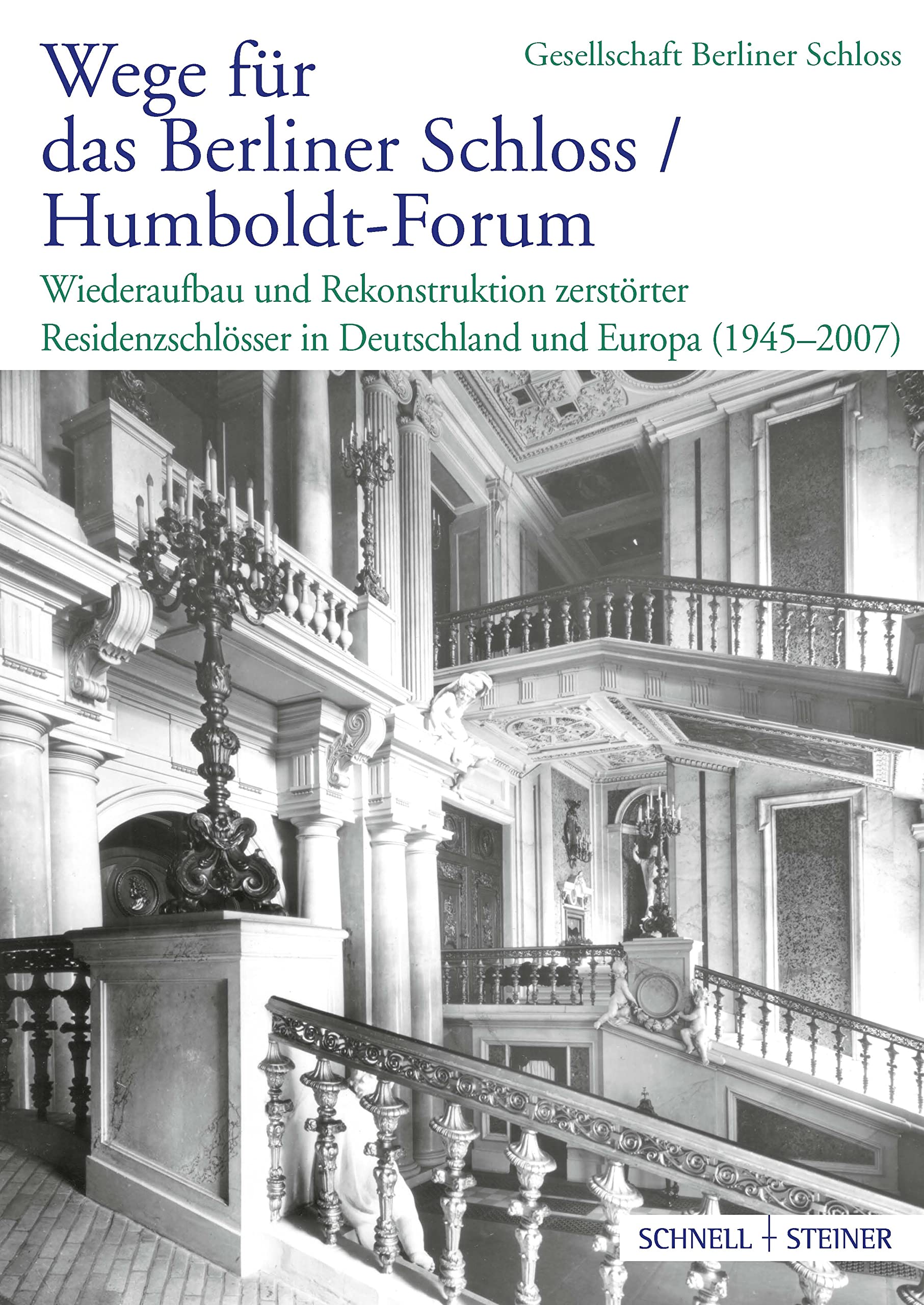 Wege für das Berliner Schloss ;Humboldt-Forum: Wiederaufbau und Rekonstruktion zerstörter Residenzschlösser in Deutschland und Europa (1945–2007) Social Sciences