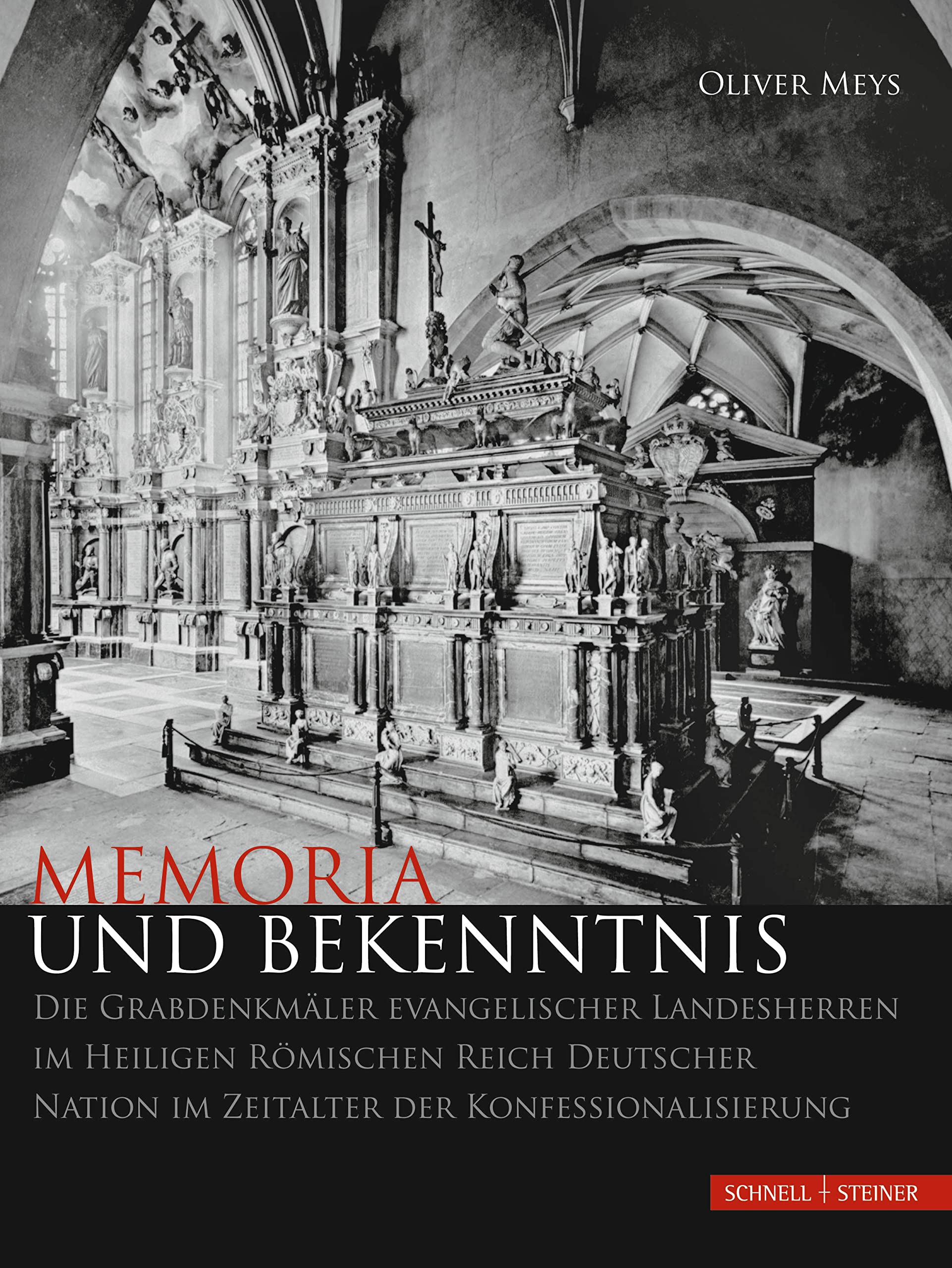 Memoria und Bekenntnis: Die Grabdenkmäler evangelischer Landesherren im Heiligen Römischen Reich Deutscher Nation im Zeitalter der Konfessionalisierung Philosophy