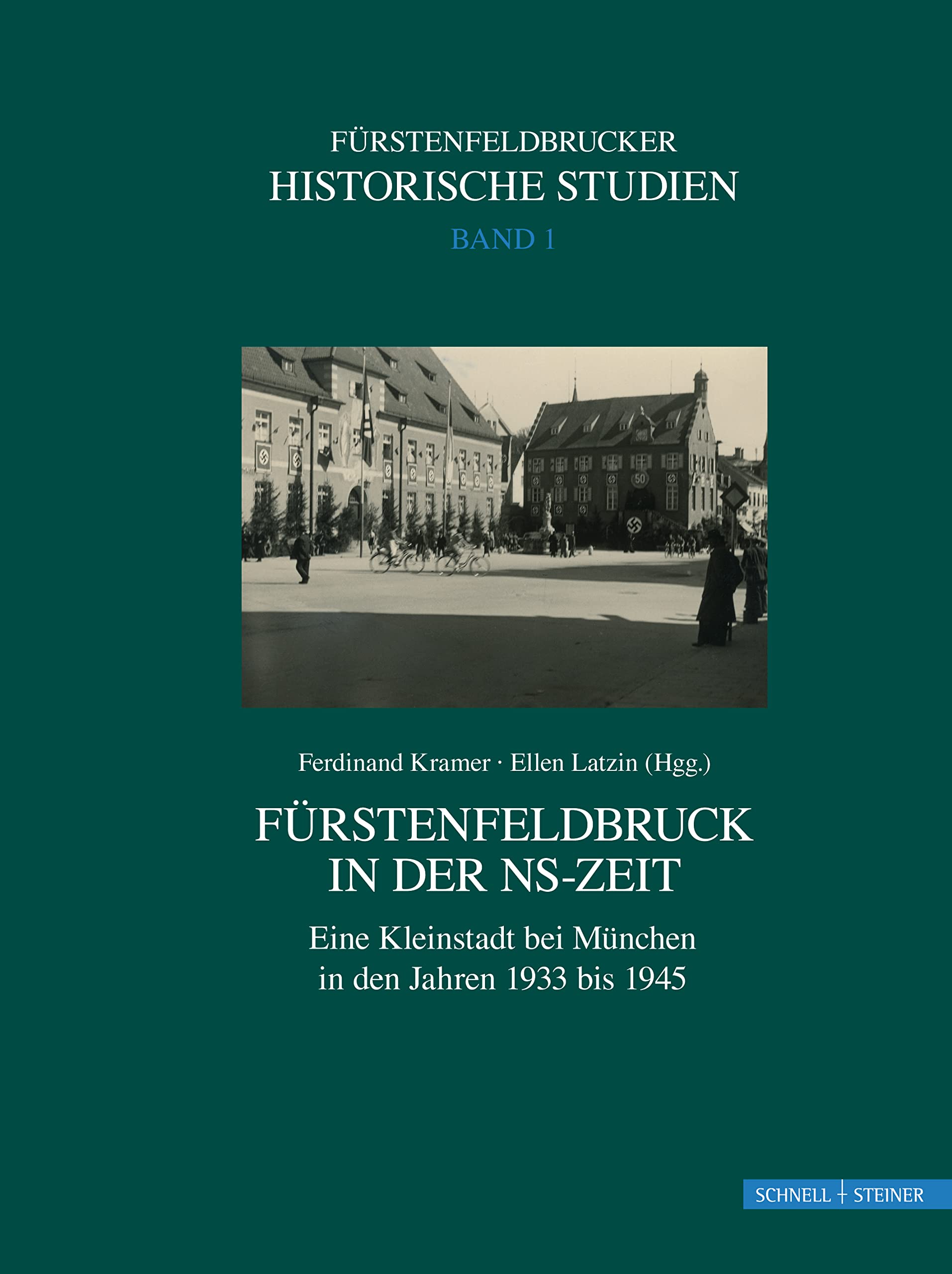 Fürstenfeldbruck in der NS-Zeit: Eine Kleinstadt bei München in den Jahren 1933 bis 1945 (Schriften zur Geschichte von Fürstenfeldbruck, Band 1) German history