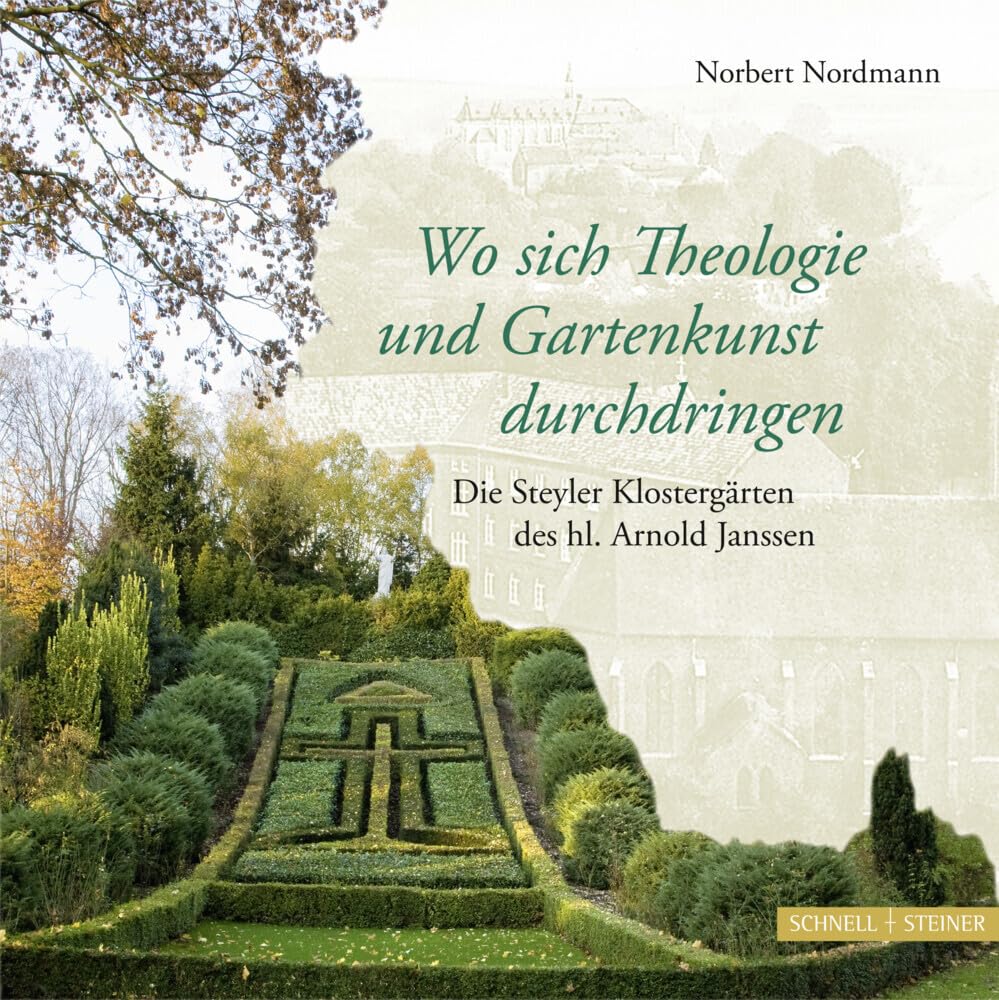 Wo sich Theologie und Gartenkunst durchdringen: Die Steyler Klostergärten des hl. Arnold Janssen Politics & Society