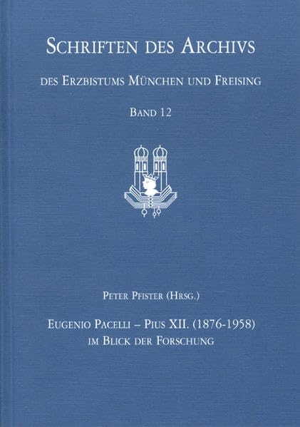 Eugenio Pacelli - Pius XII. (1876-1958) im Blick der Forschung: Vorträge zur Ausstellung "Opus lustitiae Pax" in München, Regensburg 2009 (Schriften ... des Erzbistums München und Freising, Band 12) Memories