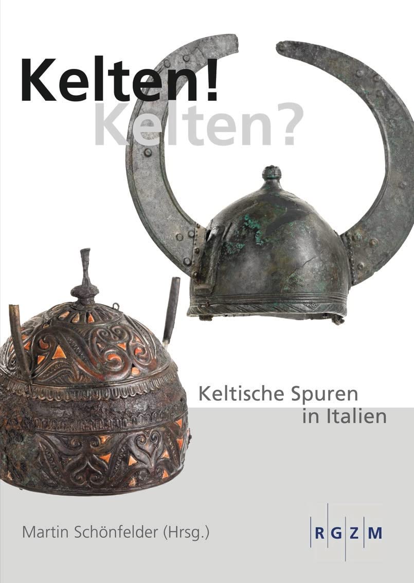 Kelten! Kelten?: Keltische Spuren in Italien (Römisch Germanisches Zentralmuseum / Mosaiksteine. Forschungen am Römisch-Germanischen Zentralmuseum, Band 7) Social Sciences
