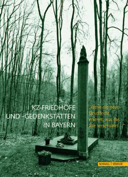 KZ-Friedhöfe und Gedenkstätten in Bayern: "Wenn das neue Geschlecht erkennt, was das alte verschuldet..." Eine Dokumentation: "Wenn das neue ... der staatlichen Schlösser, Gärten und Seen German history