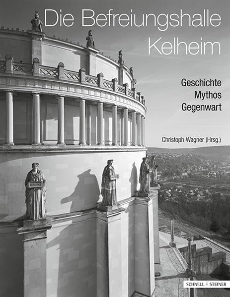 Die Befreiungshalle Kelheim: Geschichte - Mythos - Gegenwart Architecture