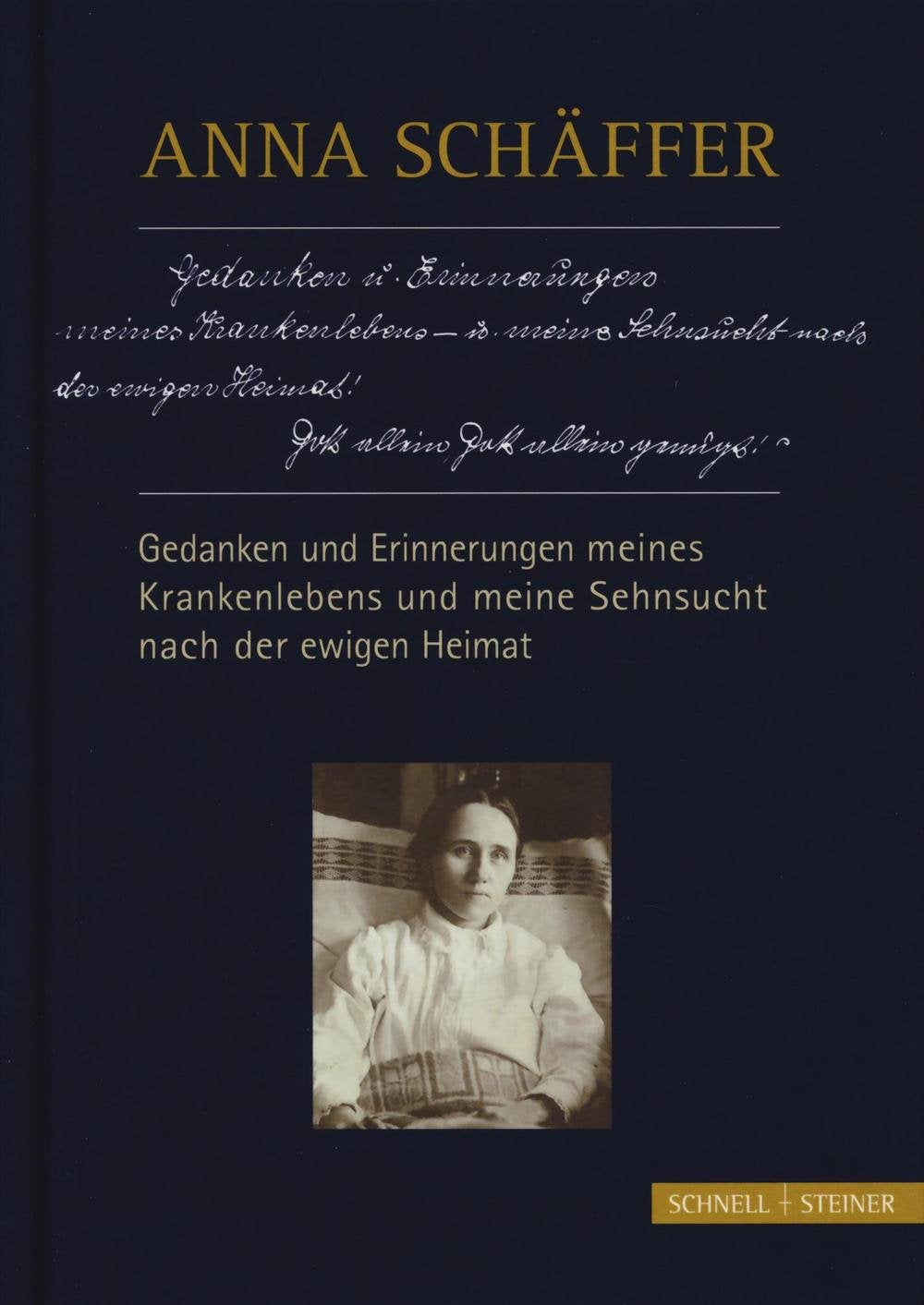Anna Schäffer - Gedanken und Erinnerungen meines Krankenlebens und meine Sehnsucht nach der ewigen Heimat Politics & Society