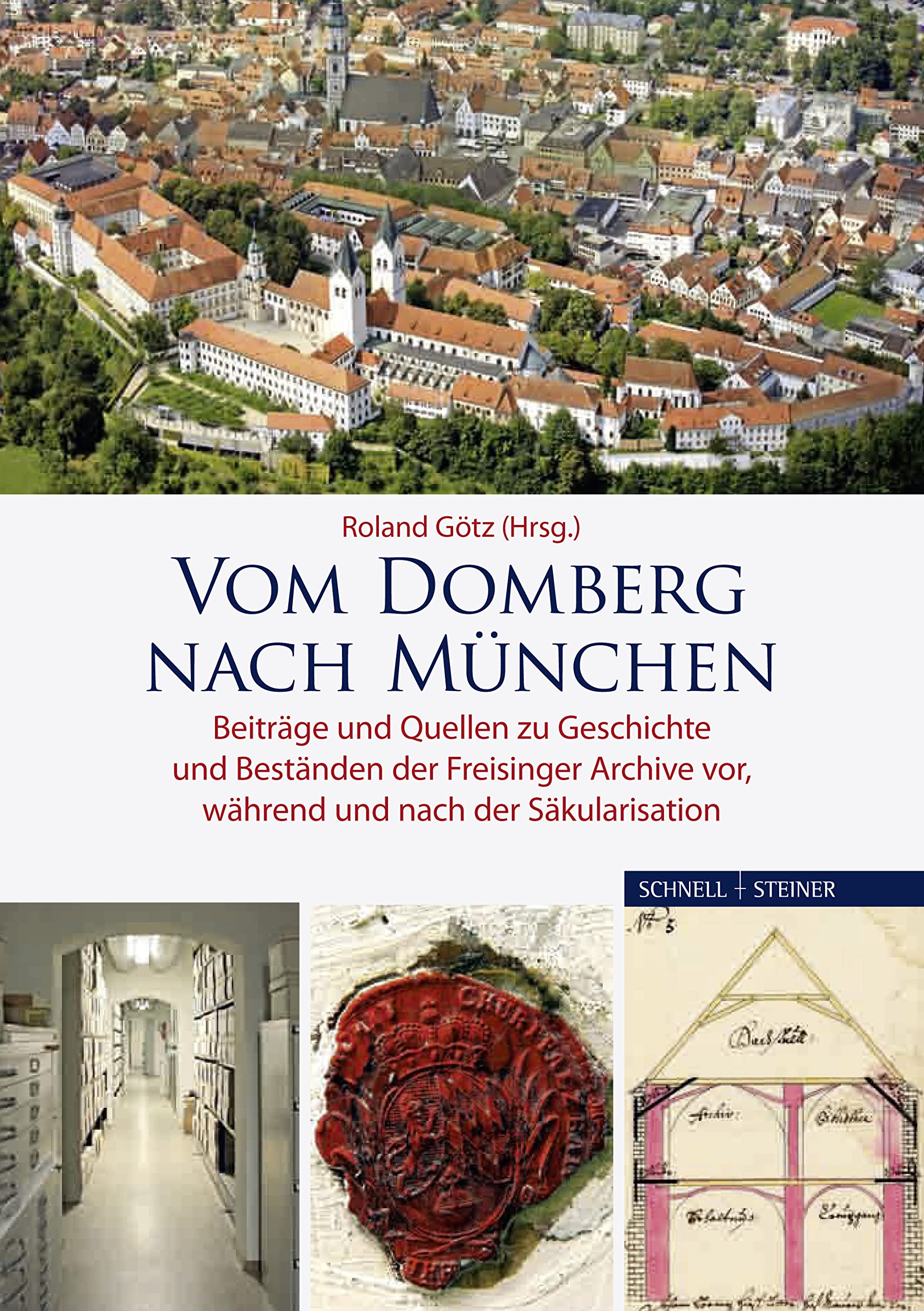 Schriften des Archivs des Erzbistums München und Freising, Bd.18 : Vom Domberg nach München: Beiträge und Quellen zu Geschichte und Beständen der ... vor, während und nach der Säkularisation Social Sciences