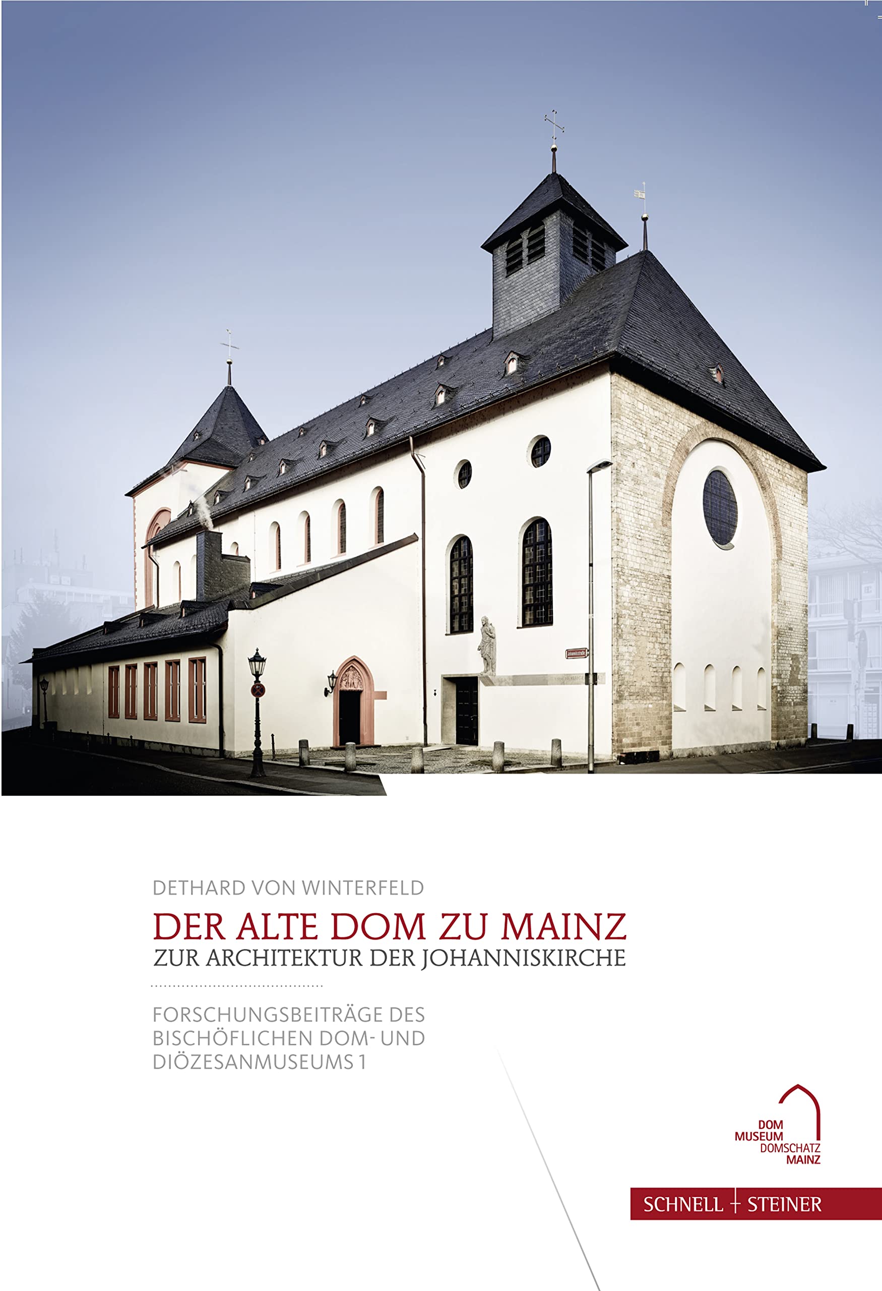 Der Alte Dom zu Mainz: Zur Architektur der Johanniskirche (Forschungsbeiträge des Bischöflichen Dom- und Diözesanmuseums, Band 1) Religion & Esotericism