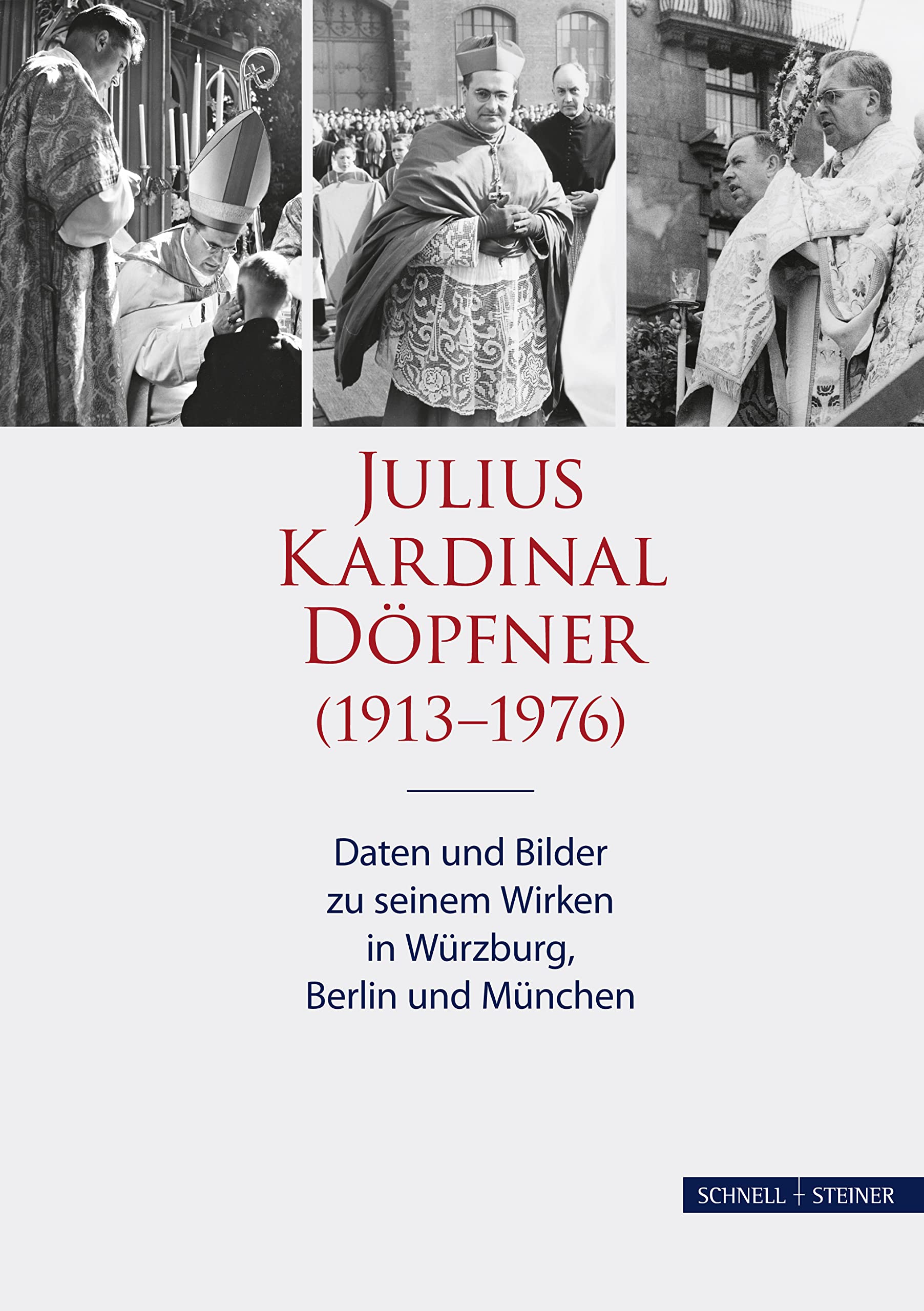 Julius Kardinal Döpfner (1913-1976): Daten und Bilder zu seinem Wirken in Würzburg, Berlin und München (Schriften des Archivs des Erzbistums München und Freising, Band 17) Politics & Society Books