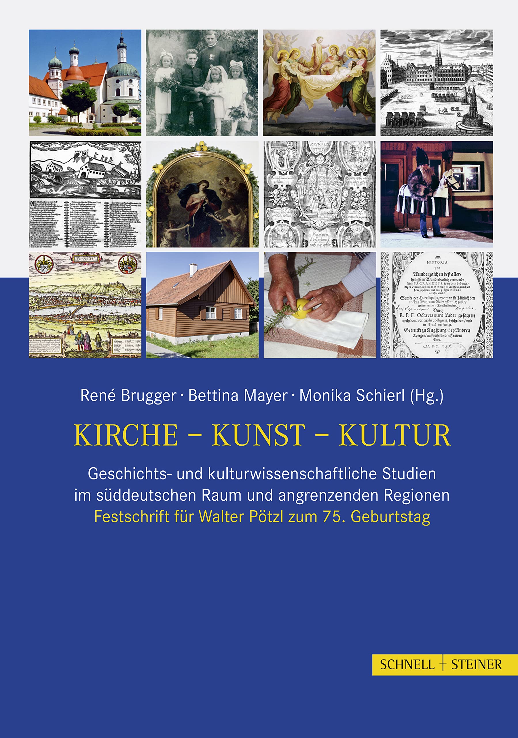 Kirche - Kunst - Kultur: Geschichts- und kulturwissenschaftliche Studien im süddeutschen Raum und angrenzenden Regionen. Festschrift für Walter Pötzl zum 75. Geburtstag Philosophy