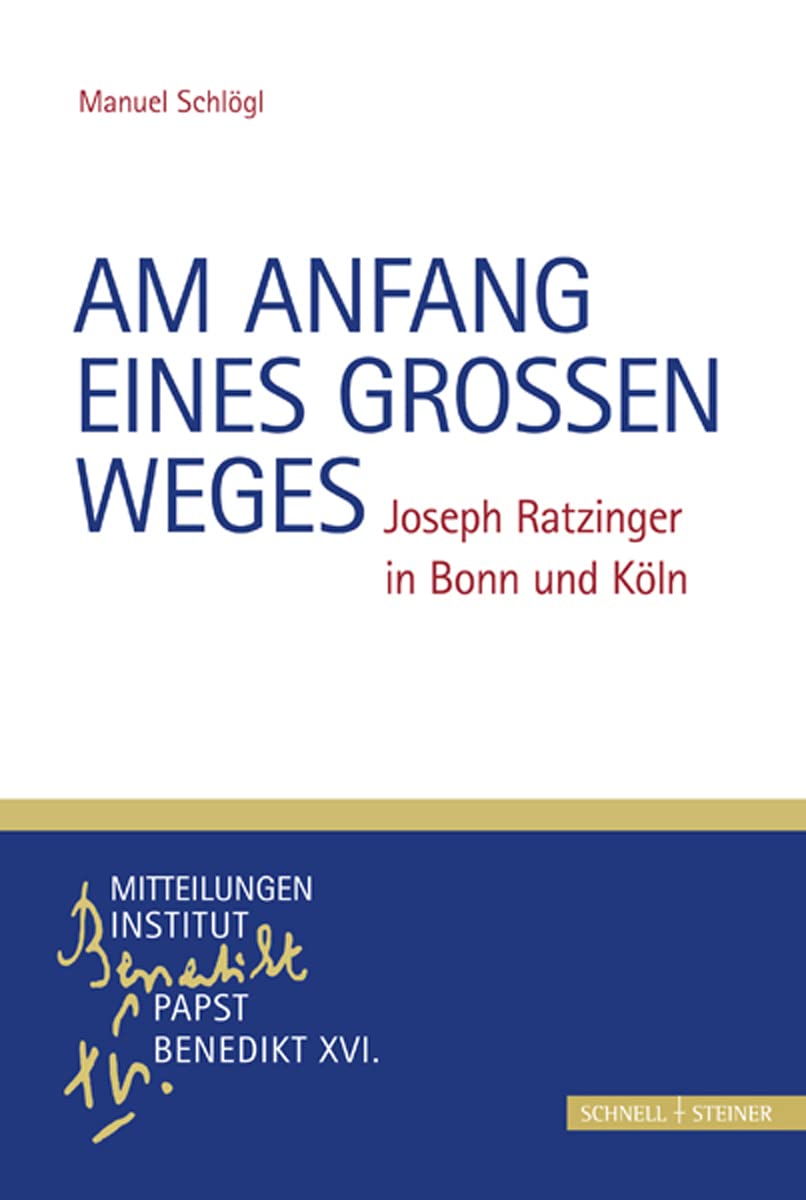 Am Anfang eines grossen Weges - Joseph Ratzinger in Bonn und Köln (Monographische Beiträge zu den Mitteilungen. Institut Papst Benedikt XVI., Band 1) Politics & Society