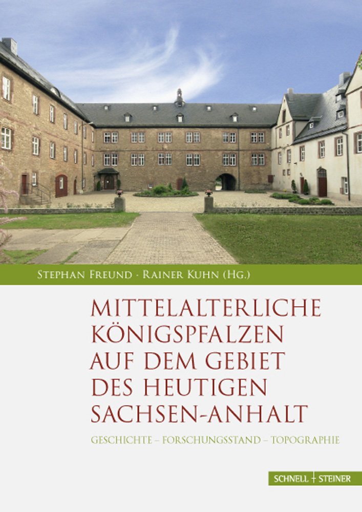 Mittelalterliche Königspfalzen auf dem Gebiet des heutigen Sachsen-Anhalt: Geschichte - Forschungsstand - Topographie (Palatium. Studien zur Pfalzenforschung in Sachsen-Anhalt, Band 1) Social Sciences