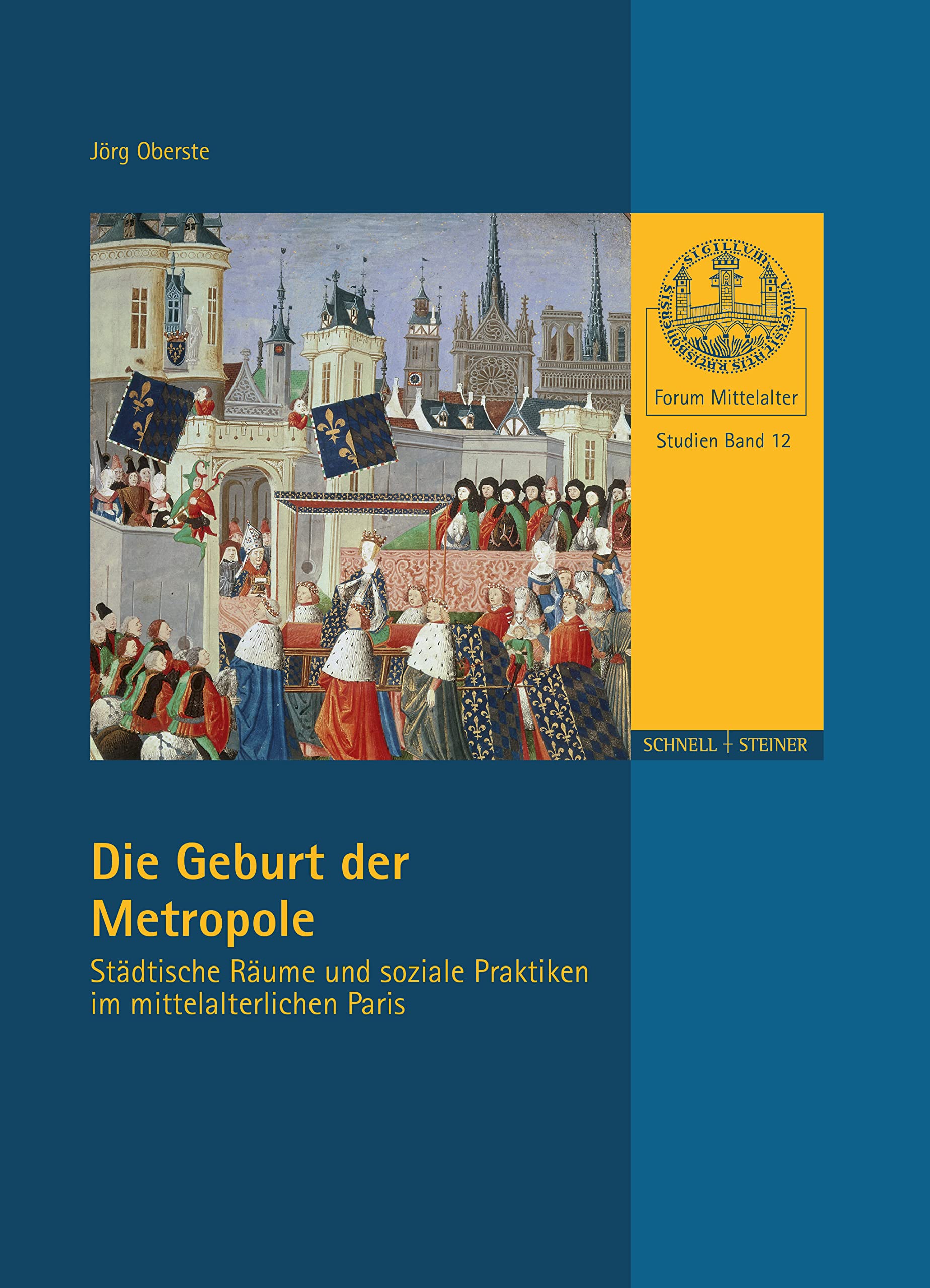 Die Geburt Der Metropole: Stadtische Raume Und Soziale Praktiken Im Mittelalterlichen Paris book