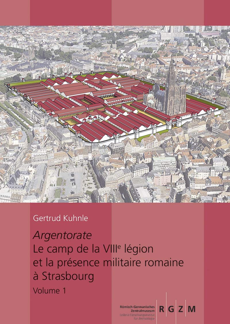 Argentorate: Le Camp De La Viiie Legion Et La Presence Militaire Romaine a Strasbourg book