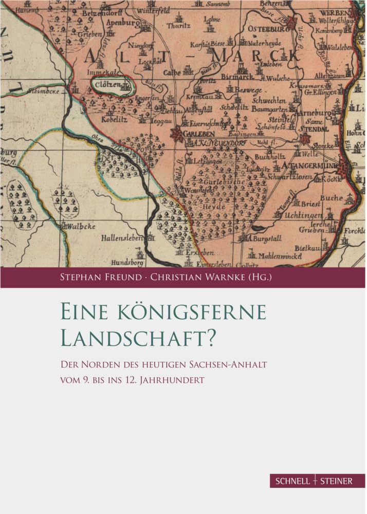 Eine königsferne Landschaft?: Der Norden des heutigen Sachsen-Anhalt vom 9. bis ins 12. Jahrhundert (Palatium. Studien zur Pfalzenforschung in Sachsen-Anhalt, Band 4) Social Sciences