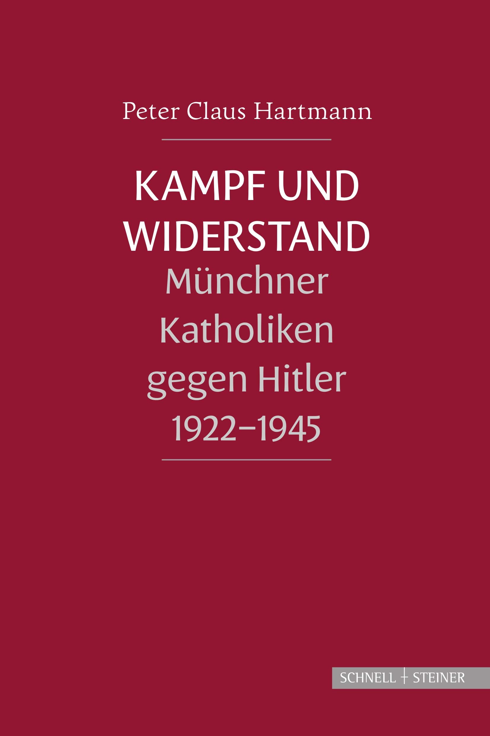 Kampf und Widerstand: Münchner Katholiken gegen Hitler 1922-1945 German history
