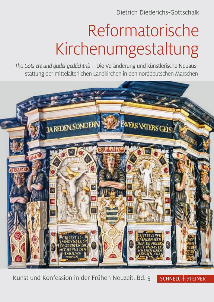 Reformatorische Kirchenumgestaltung: Tho Gots ere und guder gedächtnis – Die Veränderung und künstlerische Neuausstattung der mittelalterlichen ... und Konfession in der Frühen Neuzeit, Band 5) Architecture